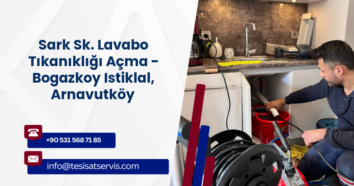 Sark Sk. Lavabo Tıkanıklığı Açma - Bogazkoy Istiklal, Arnavutköy