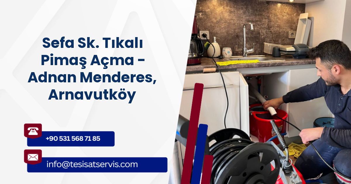 Sefa Sk. Tıkalı Pimaş Açma - Adnan Menderes, Arnavutköy