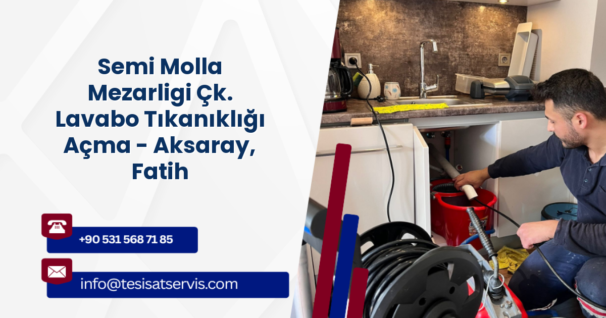 Semi Molla Mezarligi Çk. Lavabo Tıkanıklığı Açma - Aksaray, Fatih