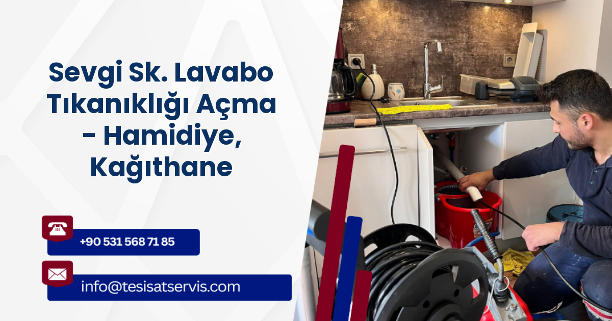 Sevgi Sk. Lavabo Tıkanıklığı Açma - Hamidiye, Kağıthane