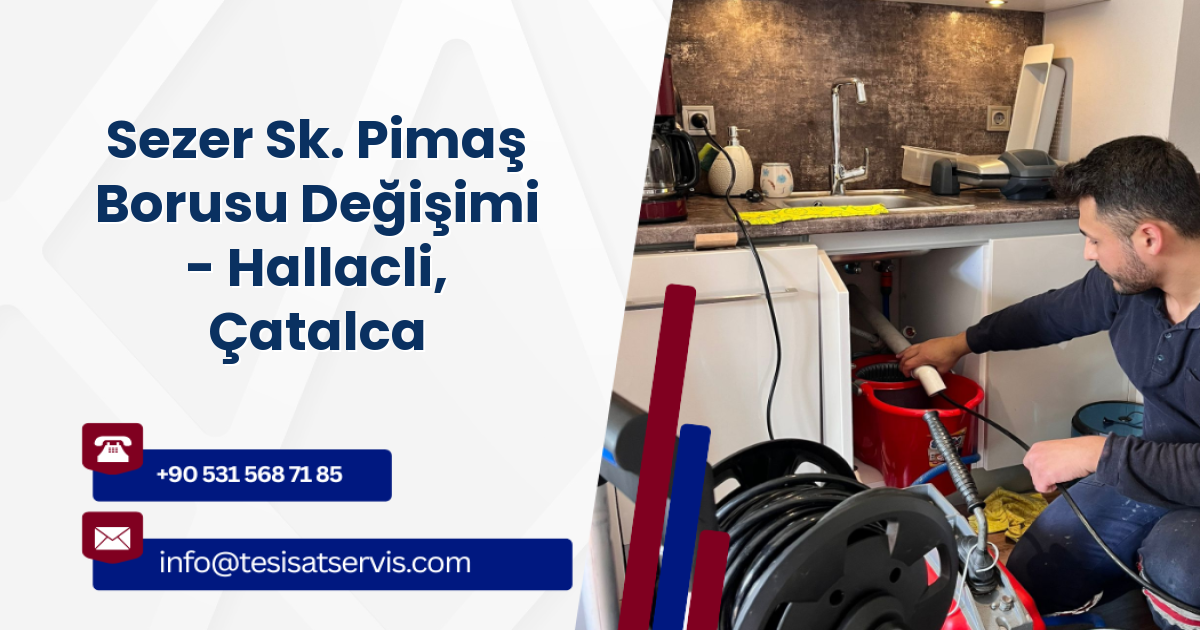 Sezer Sk. Pimaş Borusu Değişimi - Hallacli, Çatalca