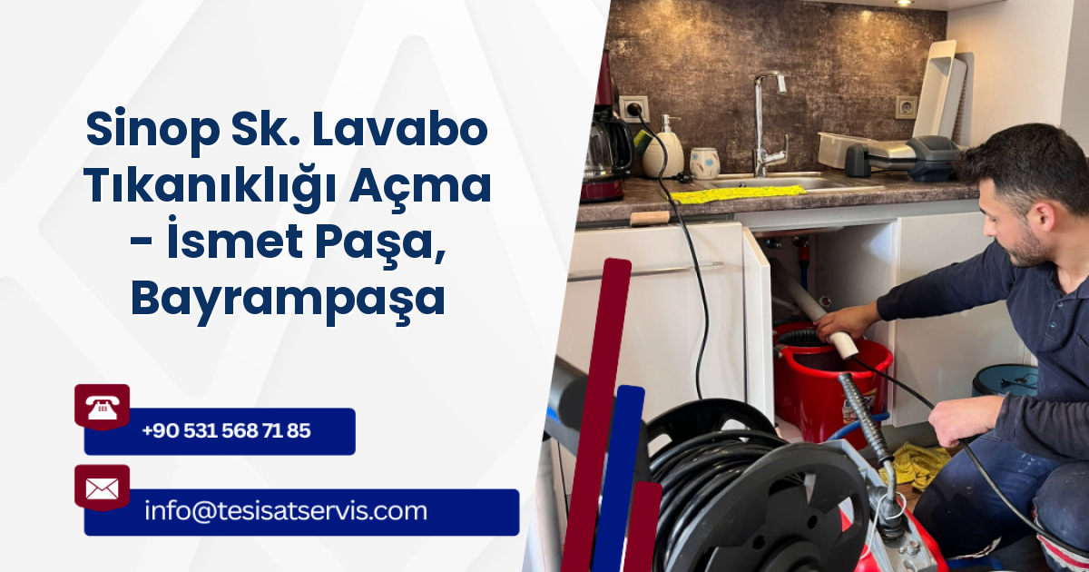 Sinop Sk. Lavabo Tıkanıklığı Açma - İsmet Paşa, Bayrampaşa