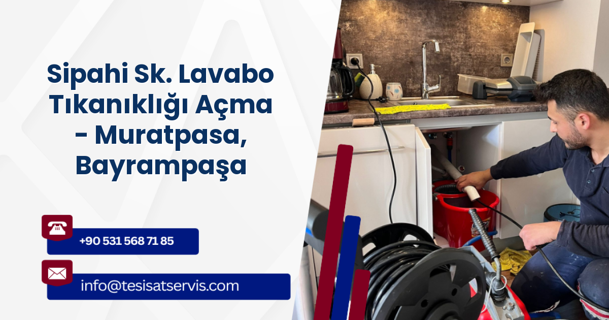 Sipahi Sk. Lavabo Tıkanıklığı Açma - Muratpasa, Bayrampaşa