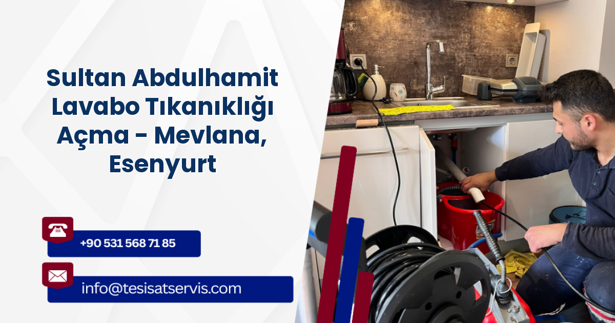 Sultan Abdulhamit Lavabo Tıkanıklığı Açma - Mevlana, Esenyurt
