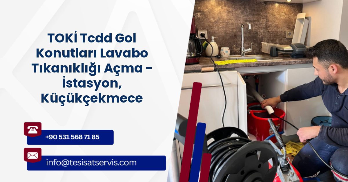 TOKİ Tcdd Gol Konutları Lavabo Tıkanıklığı Açma - İstasyon, Küçükçekmece