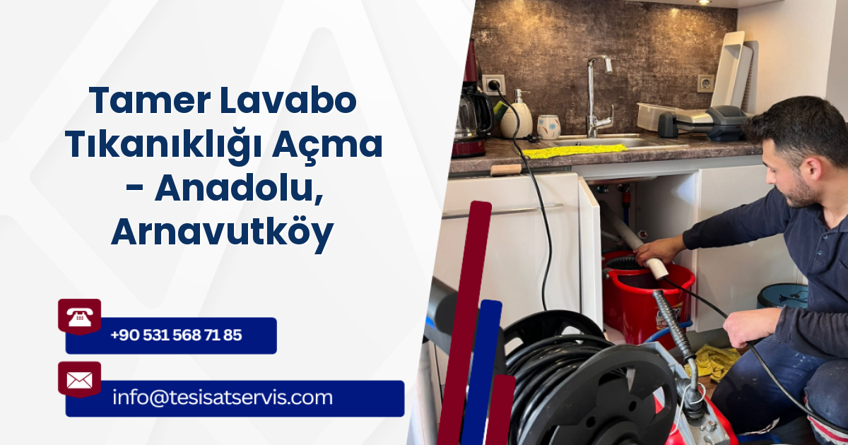 Tamer Lavabo Tıkanıklığı Açma - Anadolu, Arnavutköy