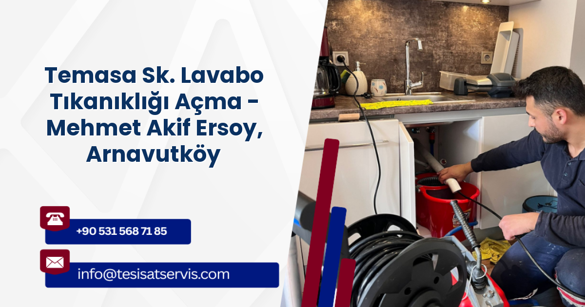 Temasa Sk. Lavabo Tıkanıklığı Açma - Mehmet Akif Ersoy, Arnavutköy