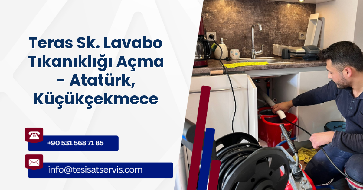 Teras Sk. Lavabo Tıkanıklığı Açma - Atatürk, Küçükçekmece