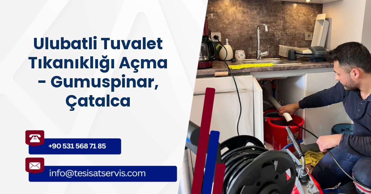 Ulubatli Tuvalet Tıkanıklığı Açma - Gumuspinar, Çatalca