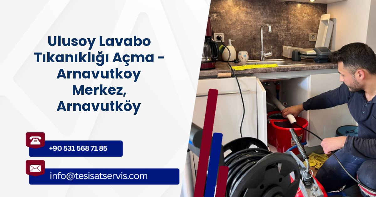 Ulusoy Lavabo Tıkanıklığı Açma - Arnavutkoy Merkez, Arnavutköy