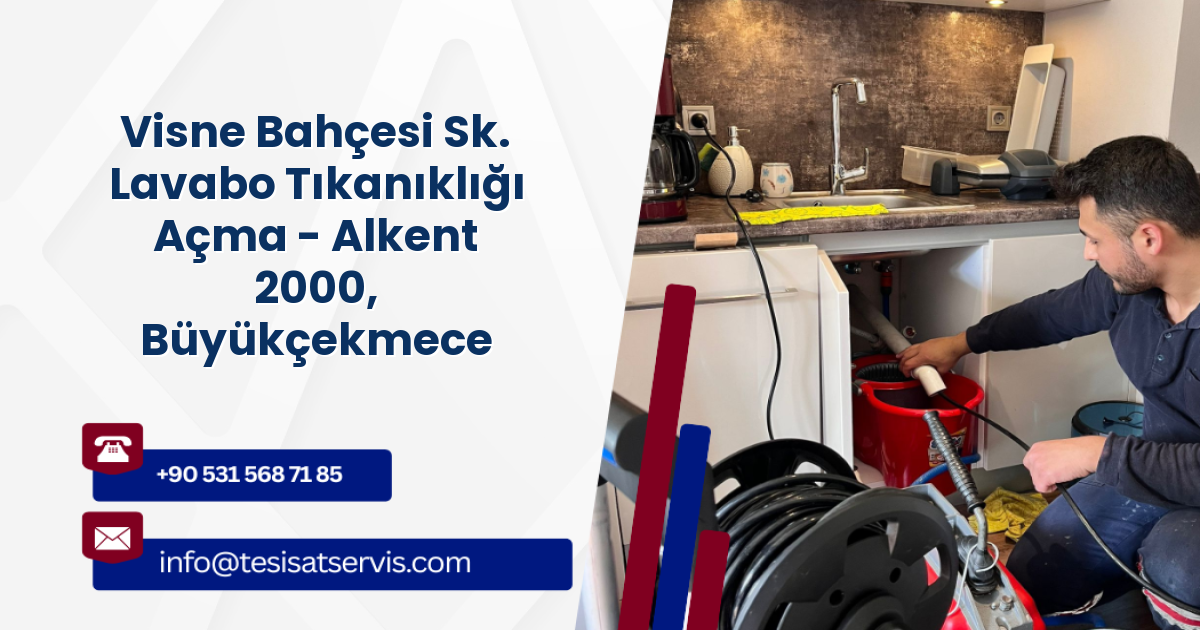 Visne Bahçesi Sk. Lavabo Tıkanıklığı Açma - Alkent 2000, Büyükçekmece