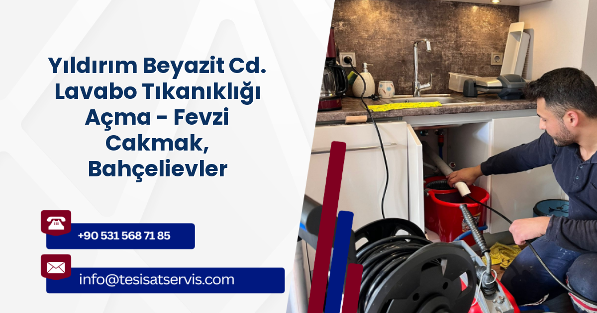 Yıldırım Beyazit Cd. Lavabo Tıkanıklığı Açma - Fevzi Cakmak, Bahçelievler