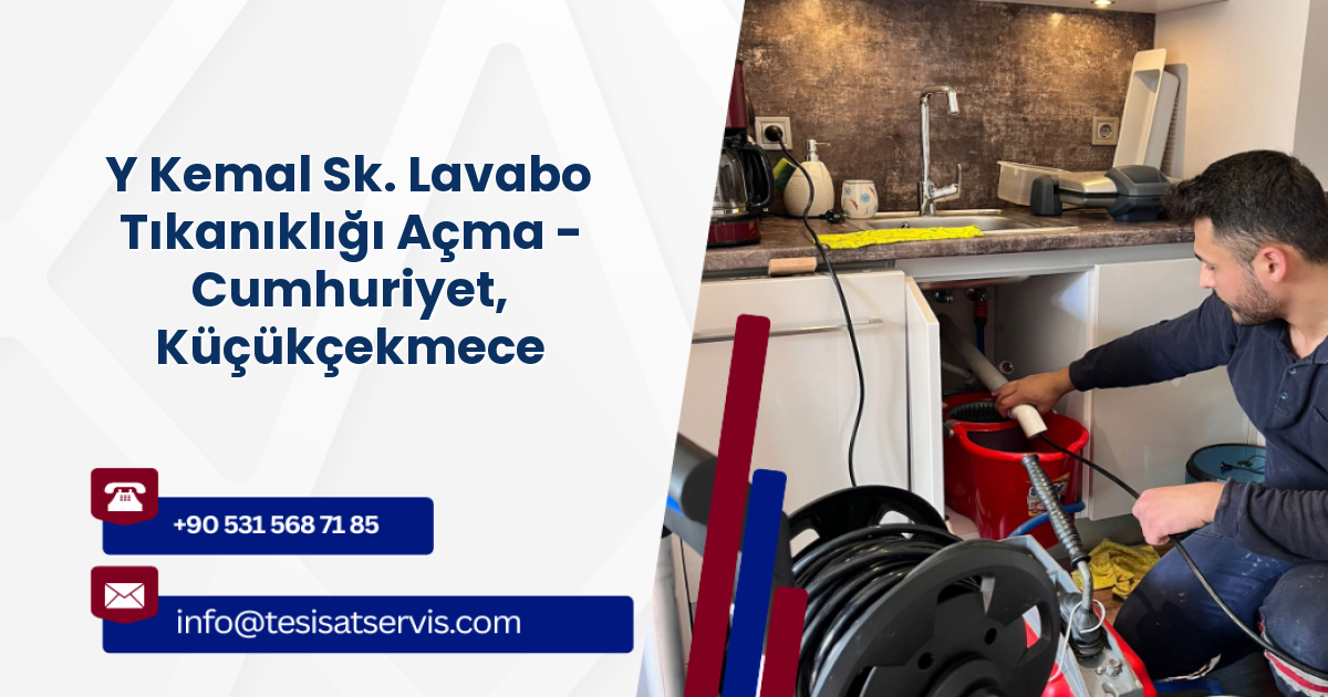 Y Kemal Sk. Lavabo Tıkanıklığı Açma - Cumhuriyet, Küçükçekmece
