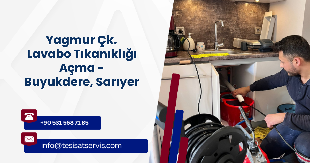 Yagmur Çk. Lavabo Tıkanıklığı Açma - Buyukdere, Sarıyer