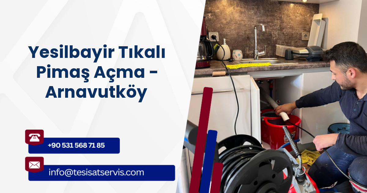 Yesilbayir Tıkalı Pimaş Açma - Arnavutköy