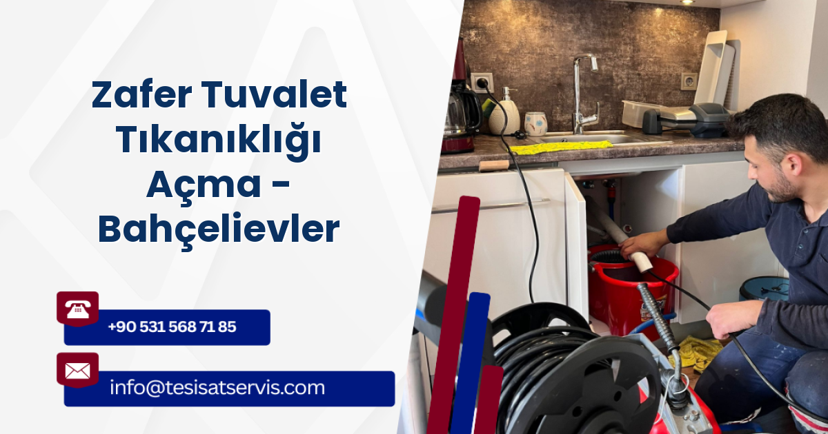 Zafer Tuvalet Tıkanıklığı Açma - Bahçelievler