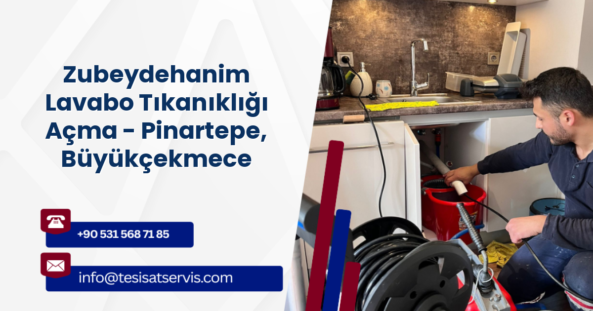 Zubeydehanim Lavabo Tıkanıklığı Açma - Pinartepe, Büyükçekmece