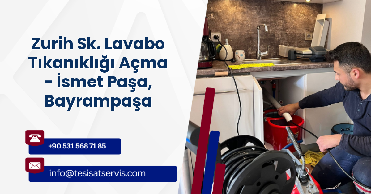 Zurih Sk. Lavabo Tıkanıklığı Açma - İsmet Paşa, Bayrampaşa